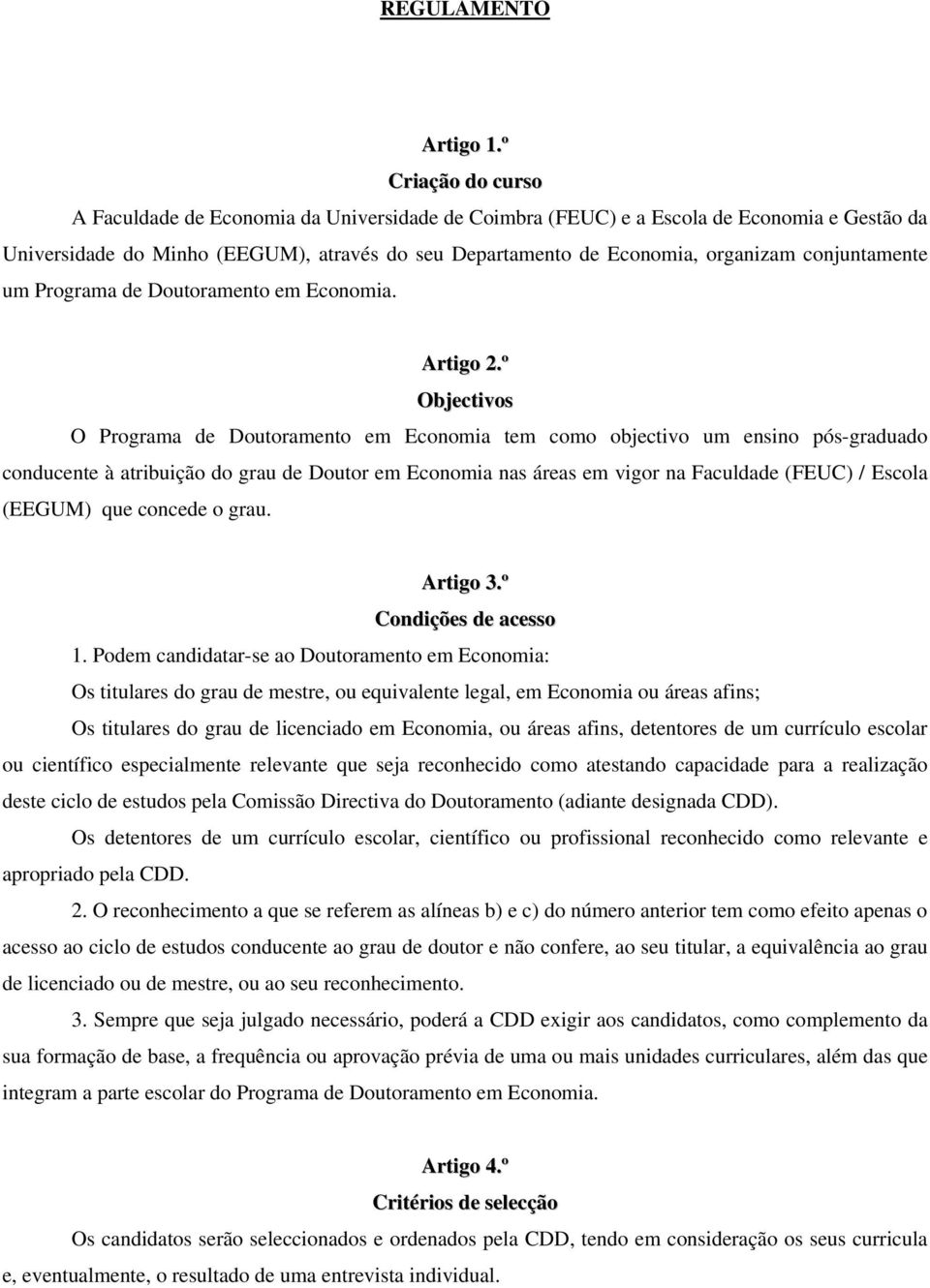 conjuntamente um Programa de Doutoramento em Economia. Artigo 2.