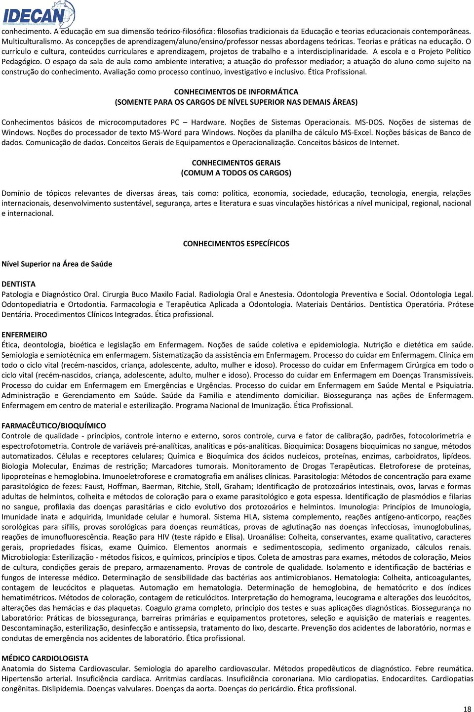 O currículo e cultura, conteúdos curriculares e aprendizagem, projetos de trabalho e a interdisciplinaridade. A escola e o Projeto Político Pedagógico.