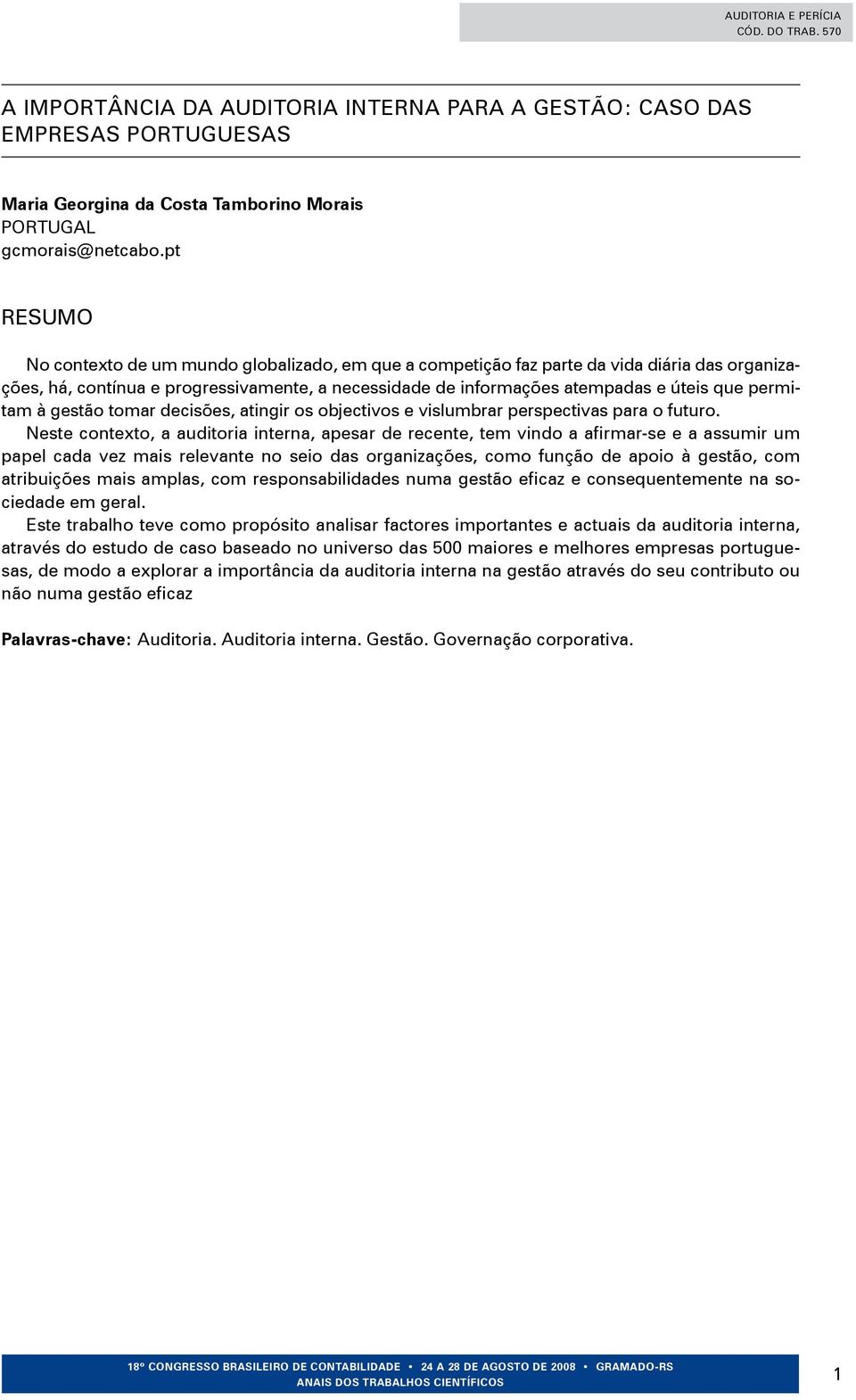 permitam à gestão tomar decisões, atingir os objectivos e vislumbrar perspectivas para o futuro.