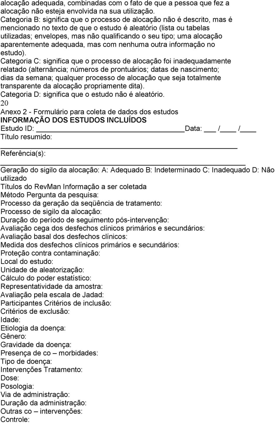 alocação aparentemente adequada, mas com nenhuma outra informação no estudo).