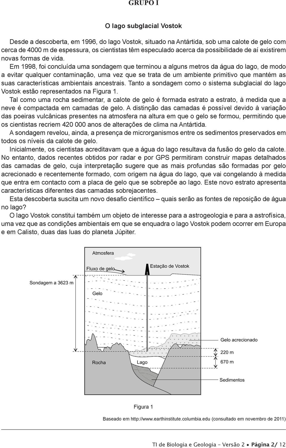 Em 1998, foi concluída uma sondagem que terminou a alguns metros da água do lago, de modo a evitar qualquer contaminação, uma vez que se trata de um ambiente primitivo que mantém as suas