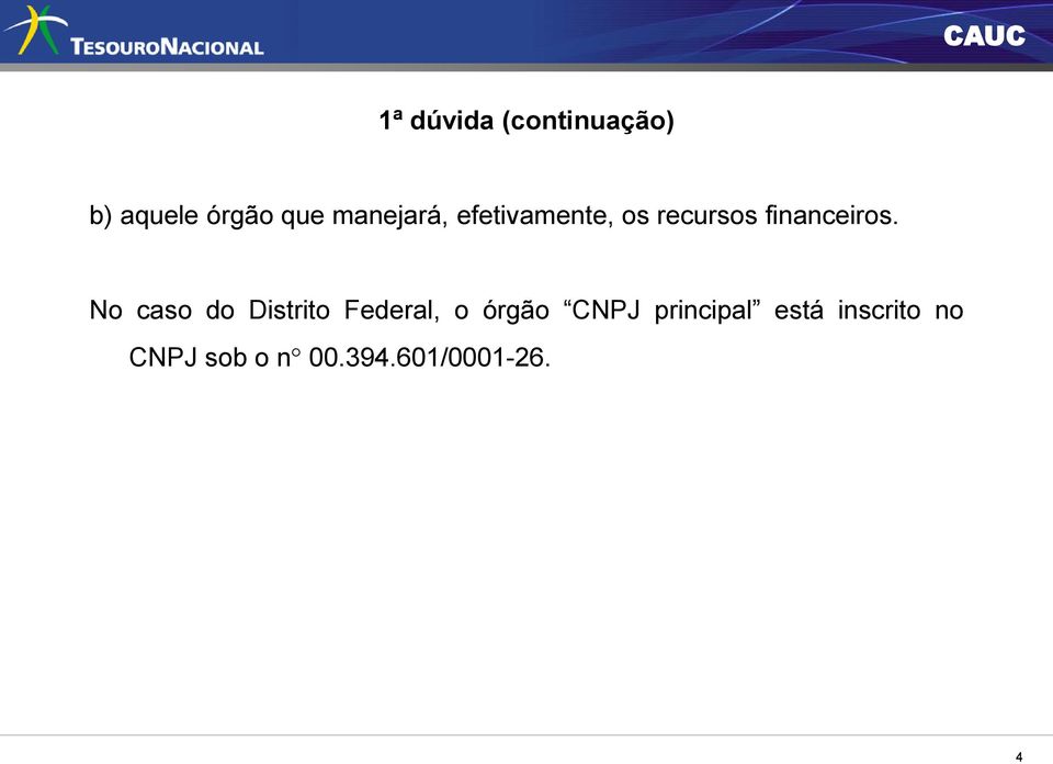 No caso do Distrito Federal, o órgão CNPJ