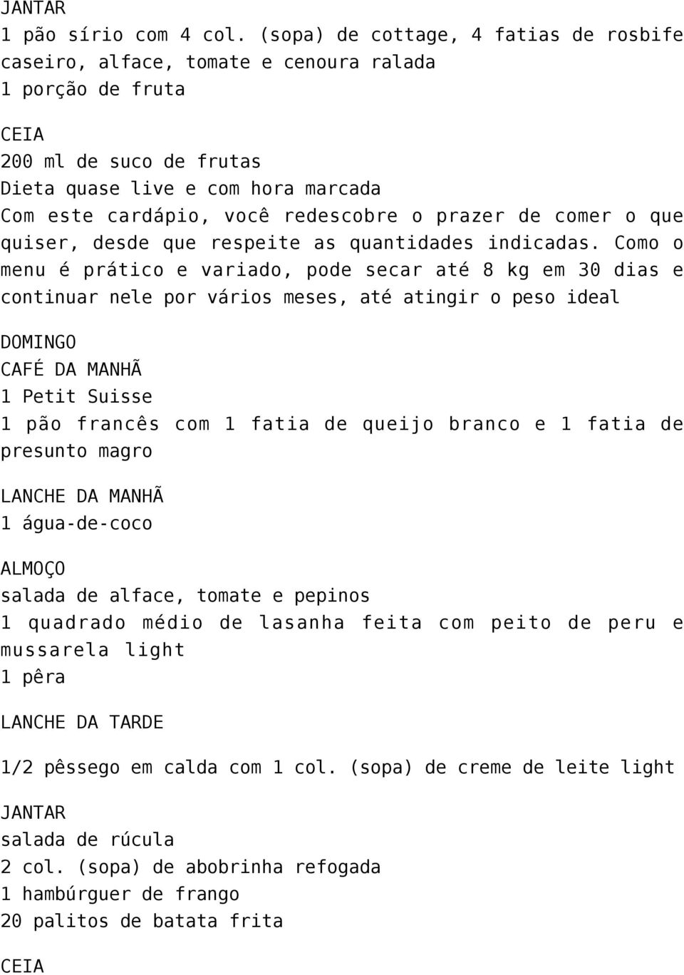 prazer de comer o que quiser, desde que respeite as quantidades indicadas.