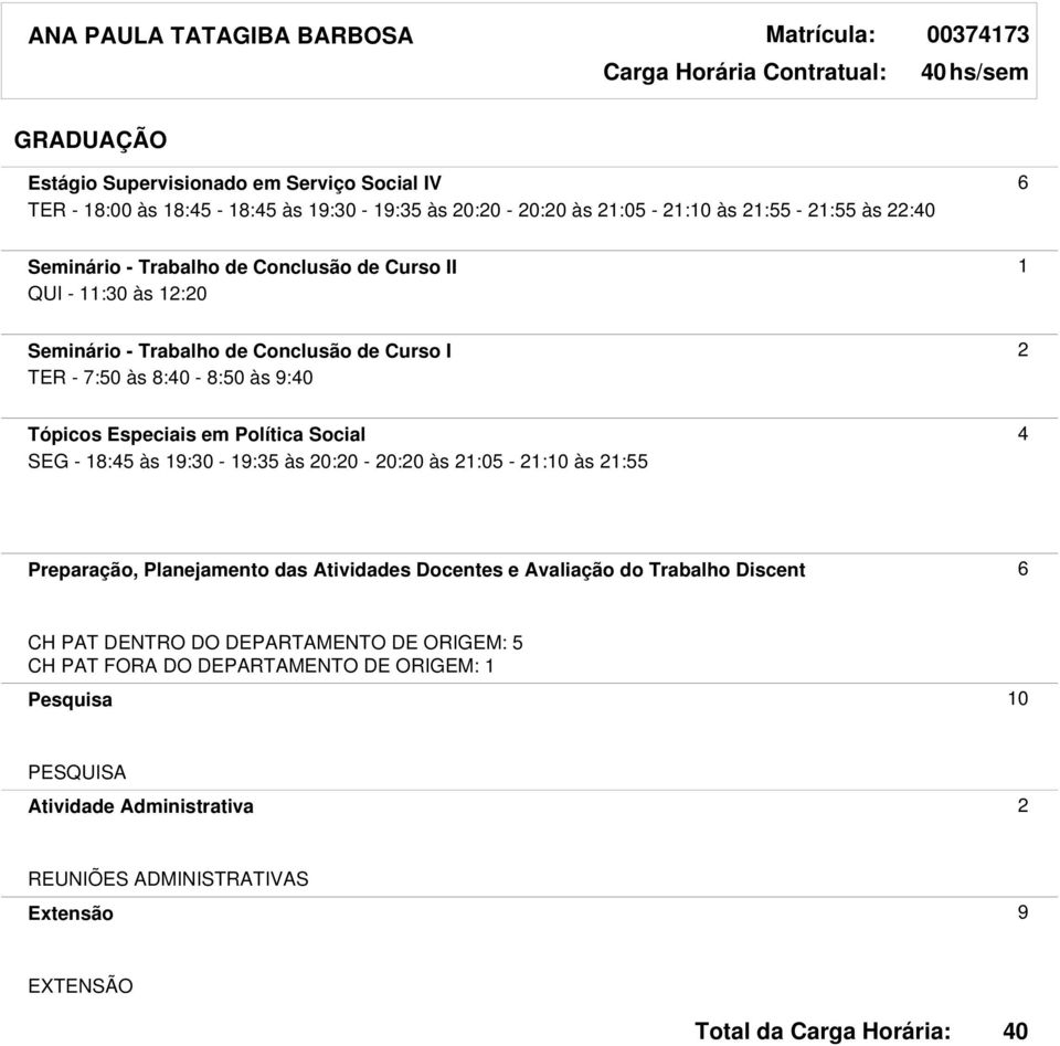 Tópicos Especiais em Política Social 4 SEG - 18:45 às 19:30-19:35 às 20:20-20:20 às 21:05-21:10 às 21:55 Preparação, Planejamento das Atividades Docentes e Avaliação do