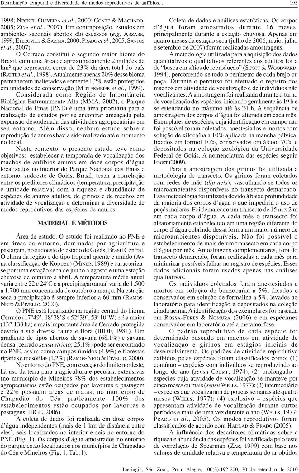 O Cerrado constitui o segundo maior bioma do Brasil, com uma área de aproximadamente 2 milhões de km² que representa cerca de 23% da área total do país (RATTER et al., 1998).