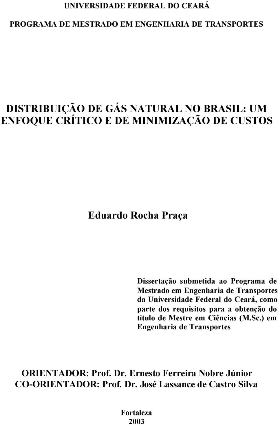 da Universidade Federal do Ceará, como parte dos requisitos para a obtenção do título de Mestre em Ciências (M.Sc.