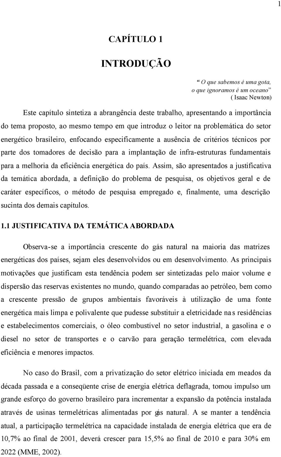 de infra-estruturas fundamentais para a melhoria da eficiência energética do país.