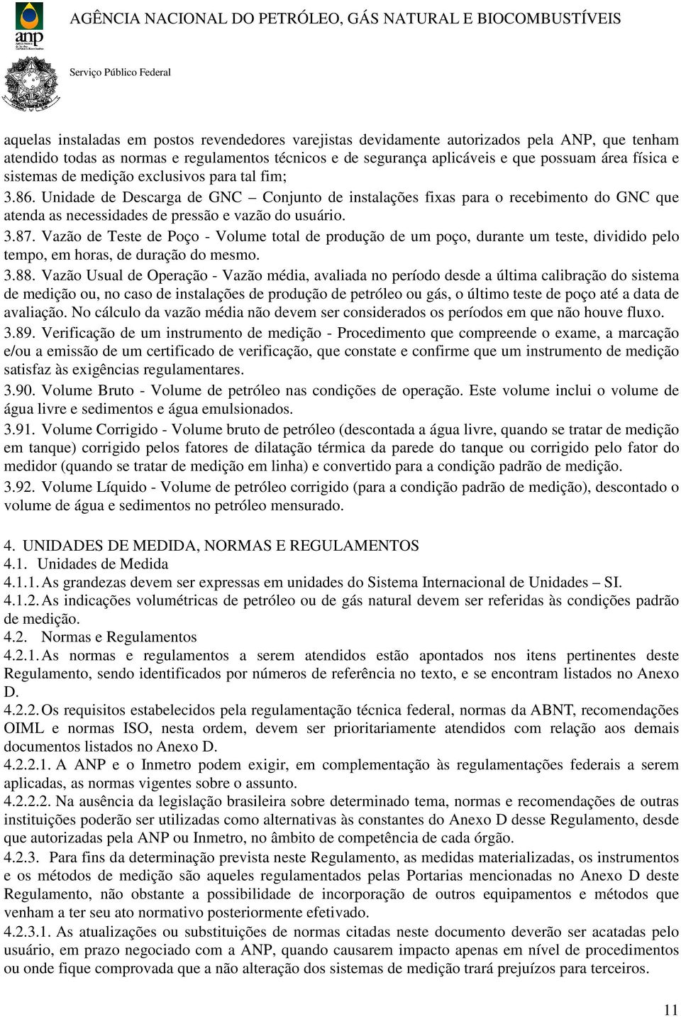 Vazão de Teste de Poço - Volume total de produção de um poço, durante um teste, dividido pelo tempo, em horas, de duração do mesmo. 3.88.