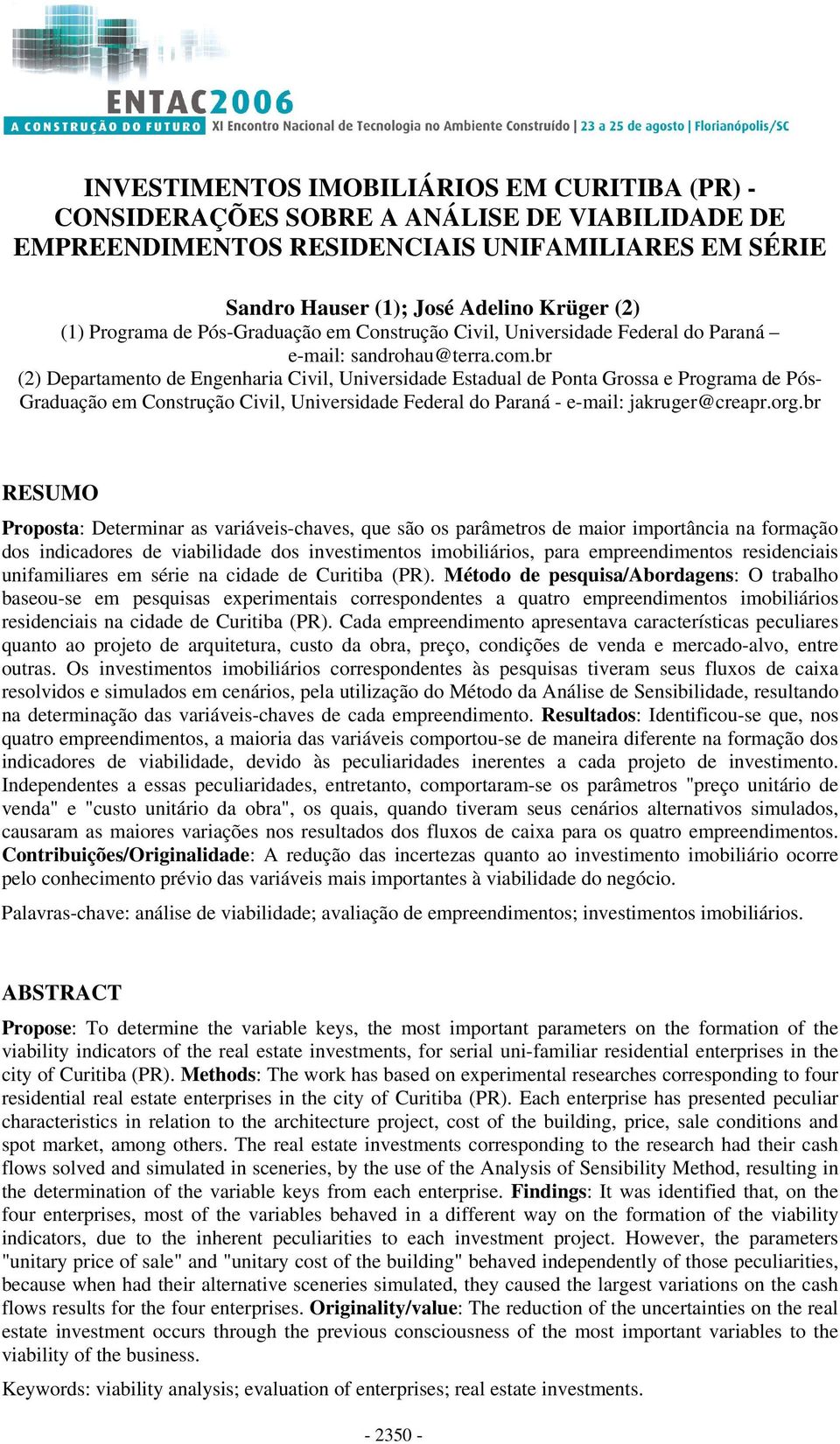 br Departameto de Egeharia Civil, Uiversidade Estadual de Pota Grossa e Programa de Pós- Graduação em Costrução Civil, Uiversidade Federal do Paraá - e-mail: jakruger@creapr.org.