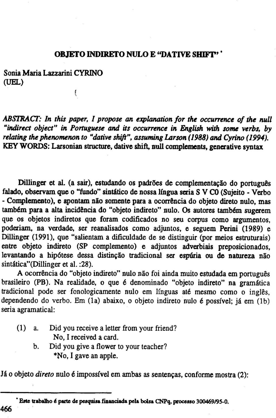 (a sair), estudando os padroes de complement~ao do portugues falado, observam que 0 "lundo" sintatico de nossa lingua seria S V CO(Sujeito - Verbo - Complemento), e apontam nio somente para a ocorr!