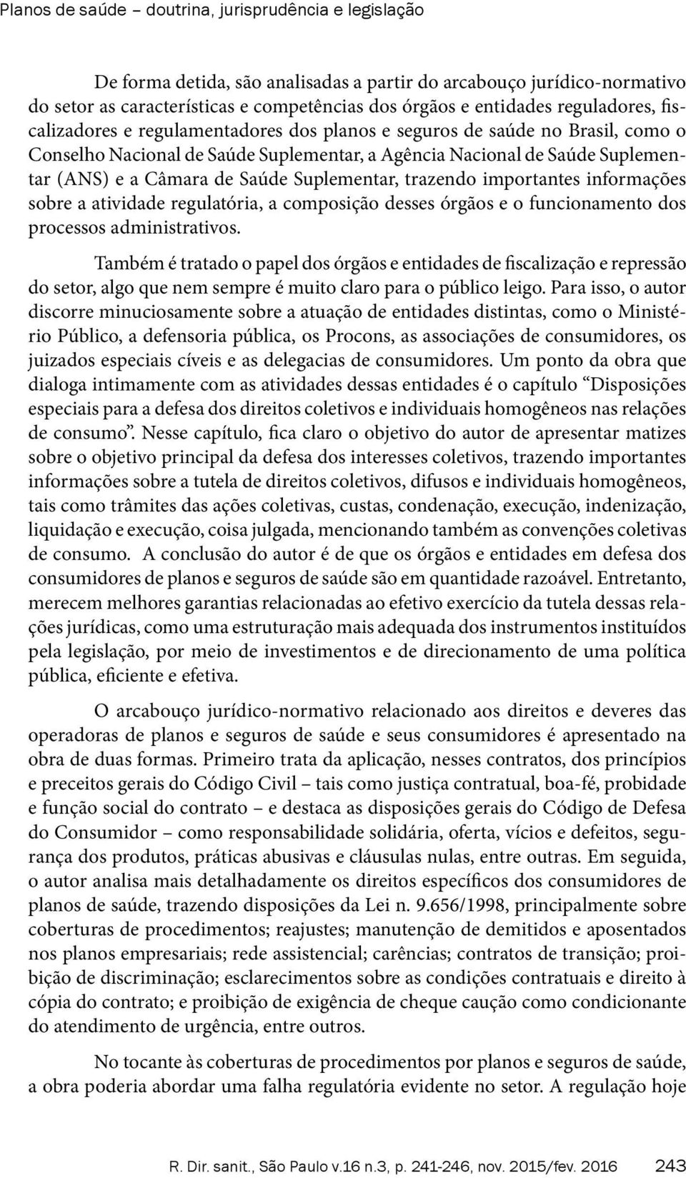 Saúde Suplementar, trazendo importantes informações sobre a atividade regulatória, a composição desses órgãos e o funcionamento dos processos administrativos.