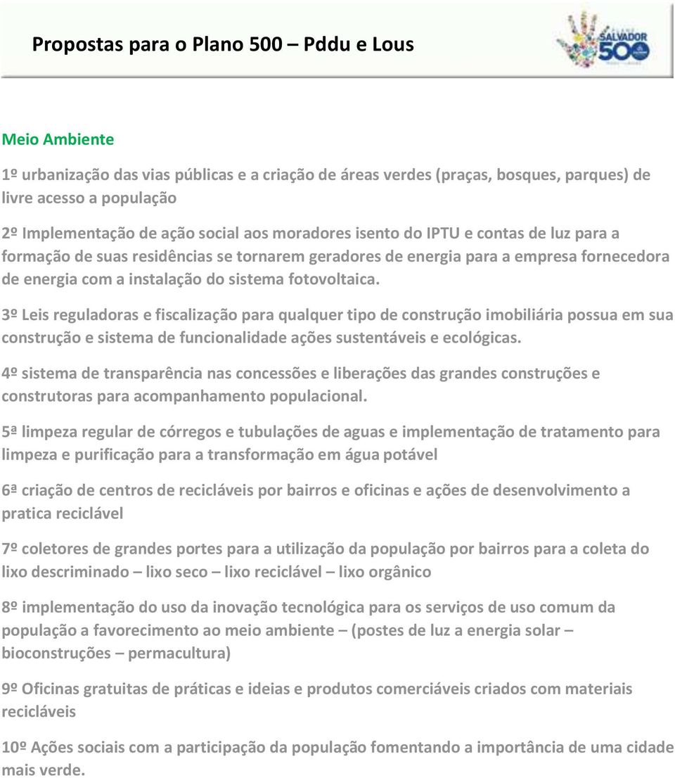 3º Leis reguladoras e fiscalização para qualquer tipo de construção imobiliária possua em sua construção e sistema de funcionalidade ações sustentáveis e ecológicas.