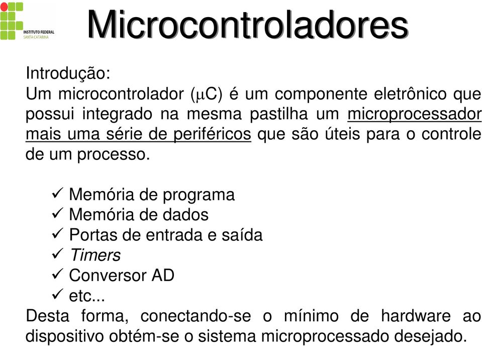 processo. Memória de programa Memória de dados Portas de entrada e saída Timers Conversor AD etc.