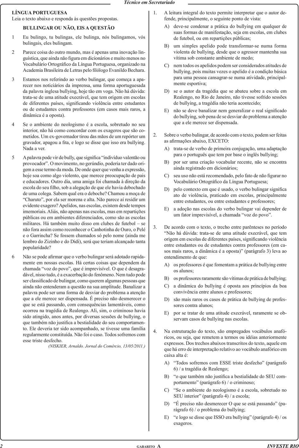 oposta). 4 Se o ambiente do neologismo é a escola, sobretudo no seu metidos.