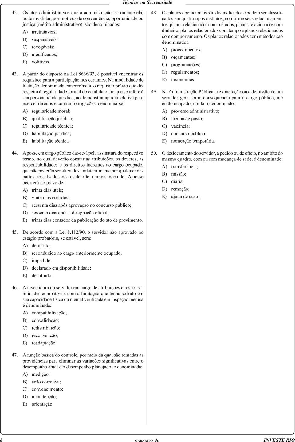 Na modalidade de licitação denominada concorrência, o requisito prévio que diz respeito à regularidade formal do candidato, no que se refere à sua personalidade jurídica, ao demonstrar aptidão