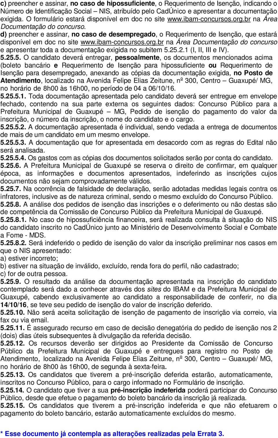 d) preencher e assinar, no caso de desempregado, o Requerimento de Isenção, que estará disponível em doc no site www.ibam-concursos.org.