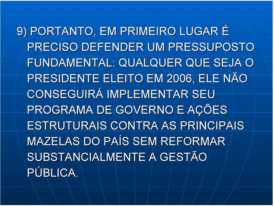 CONSEGUIRÁ IMPLEMENTAR SEU PROGRAMA DE GOVERNO E AÇÕES ESTRUTURAIS