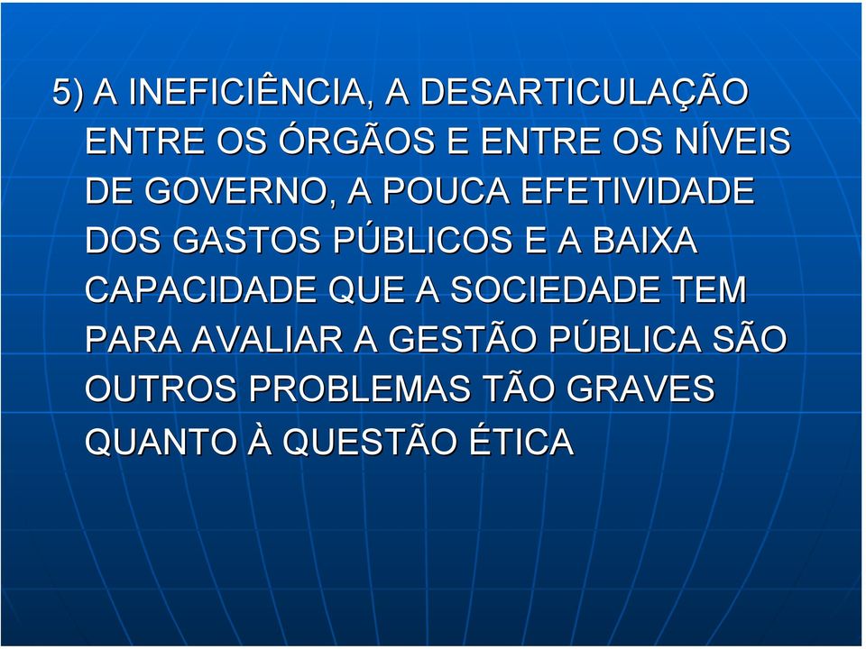 E A BAIXA CAPACIDADE QUE A SOCIEDADE TEM PARA AVALIAR A