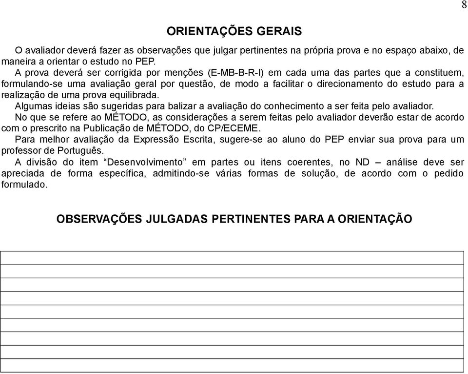 realização de uma prova equilibrada. Algumas ideias são sugeridas para balizar a avaliação do conhecimento a ser feita pelo avaliador.