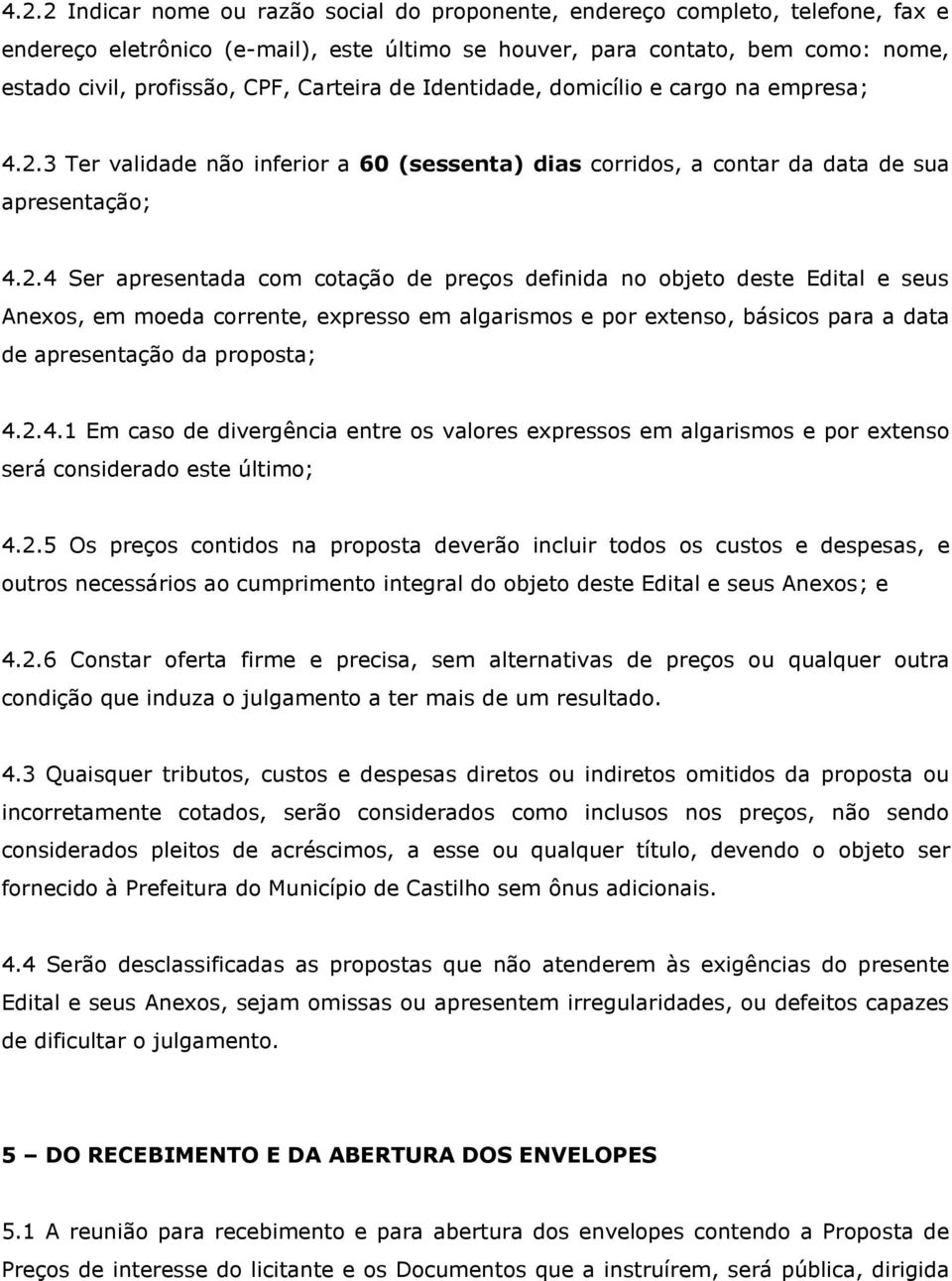 3 Ter validade não inferior a 60 (sessenta) dias corridos, a contar da data de sua apresentação; 4.2.