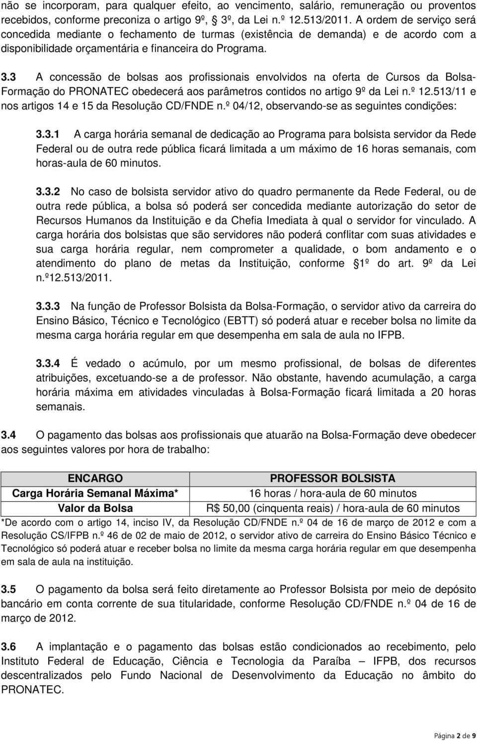 3 A concessão de bolsas aos profissionais envolvidos na oferta de Cursos da Bolsa- Formação do PRONATEC obedecerá aos parâmetros contidos no artigo 9º da Lei n.º 12.