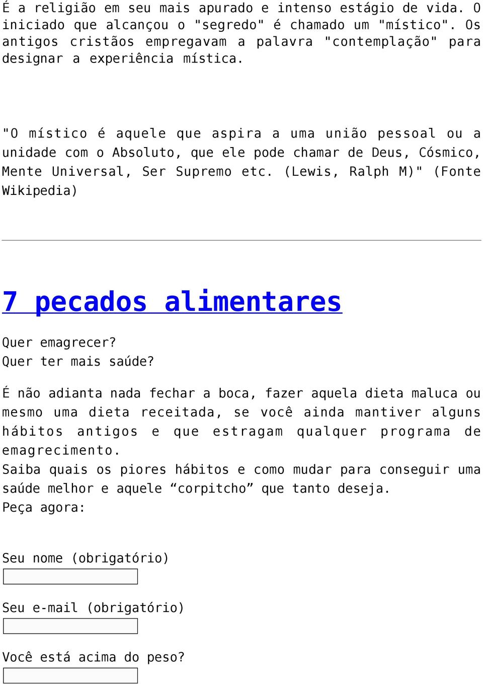 "O místico é aquele que aspira a uma união pessoal ou a unidade com o Absoluto, que ele pode chamar de Deus, Cósmico, Mente Universal, Ser Supremo etc.