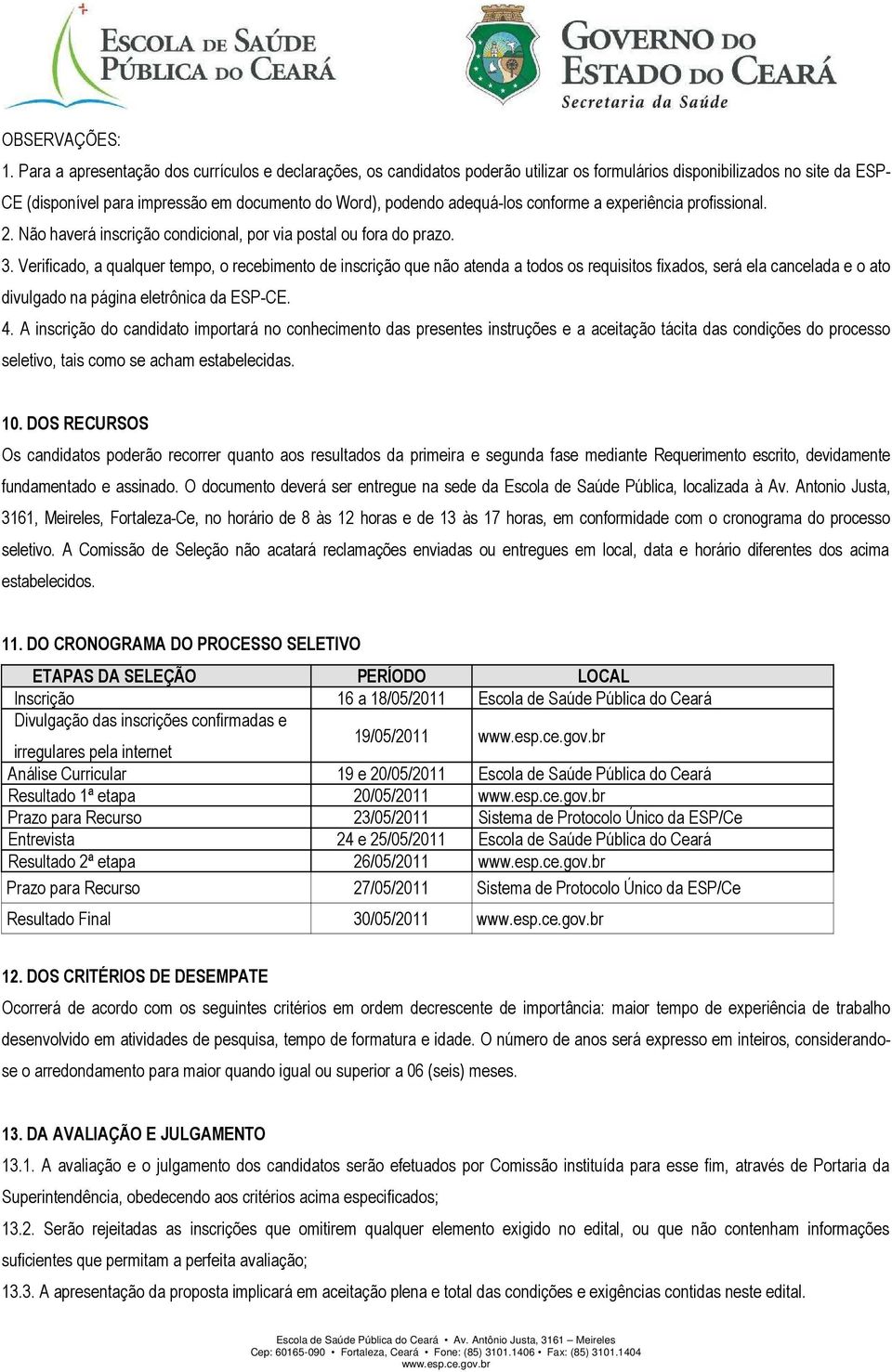 adequá-los conforme a experiência profissional. 2. Não haverá inscrição condicional, por via postal ou fora do prazo. 3.