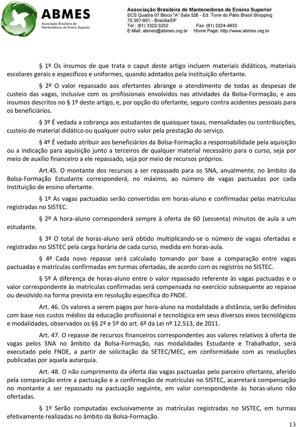 descritos no 1º deste artigo, e, por opção do ofertante, seguro contra acidentes pessoais para os beneficiários.