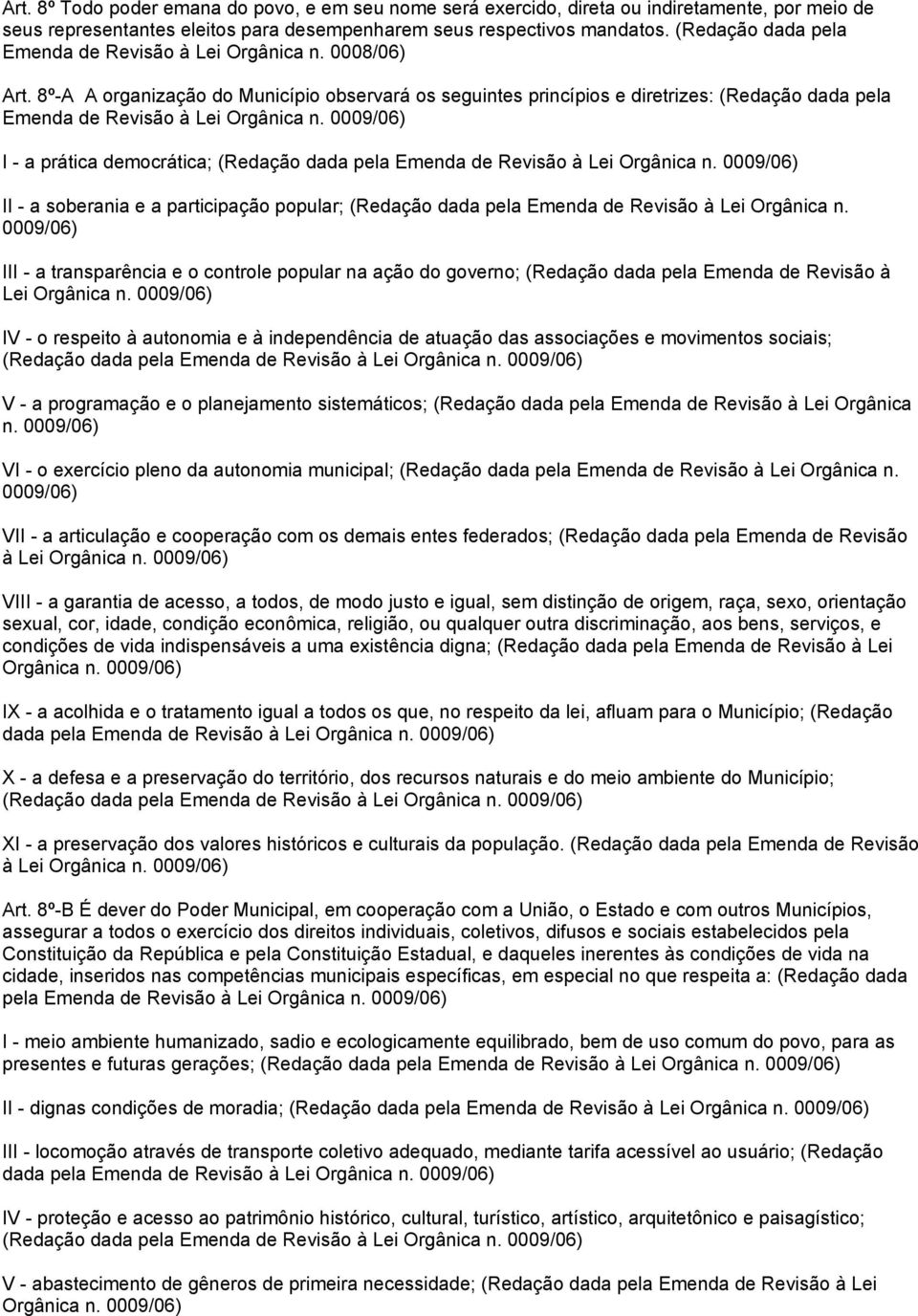 8º-A A organização do Município observará os seguintes princípios e diretrizes: (Redação dada pela Emenda de Revisão à Lei Orgânica n.