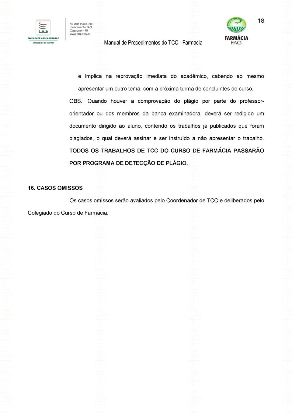 contendo os trabalhos já publicados que foram plagiados, o qual deverá assinar e ser instruído a não apresentar o trabalho.