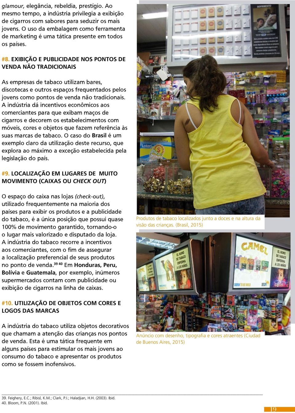 EXIBIÇÃO E PUBLICIDADE NOS PONTOS DE VENDA NÃO TRADICIONAIS As empresas de tabaco utilizam bares, discotecas e outros espaços frequentados pelos jovens como pontos de venda não tradicionais.