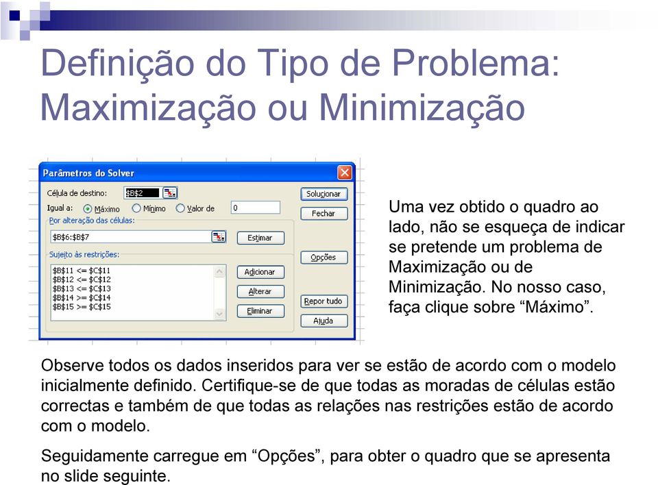 Observe todos os dados inseridos para ver se estão de acordo com o modelo inicialmente definido.