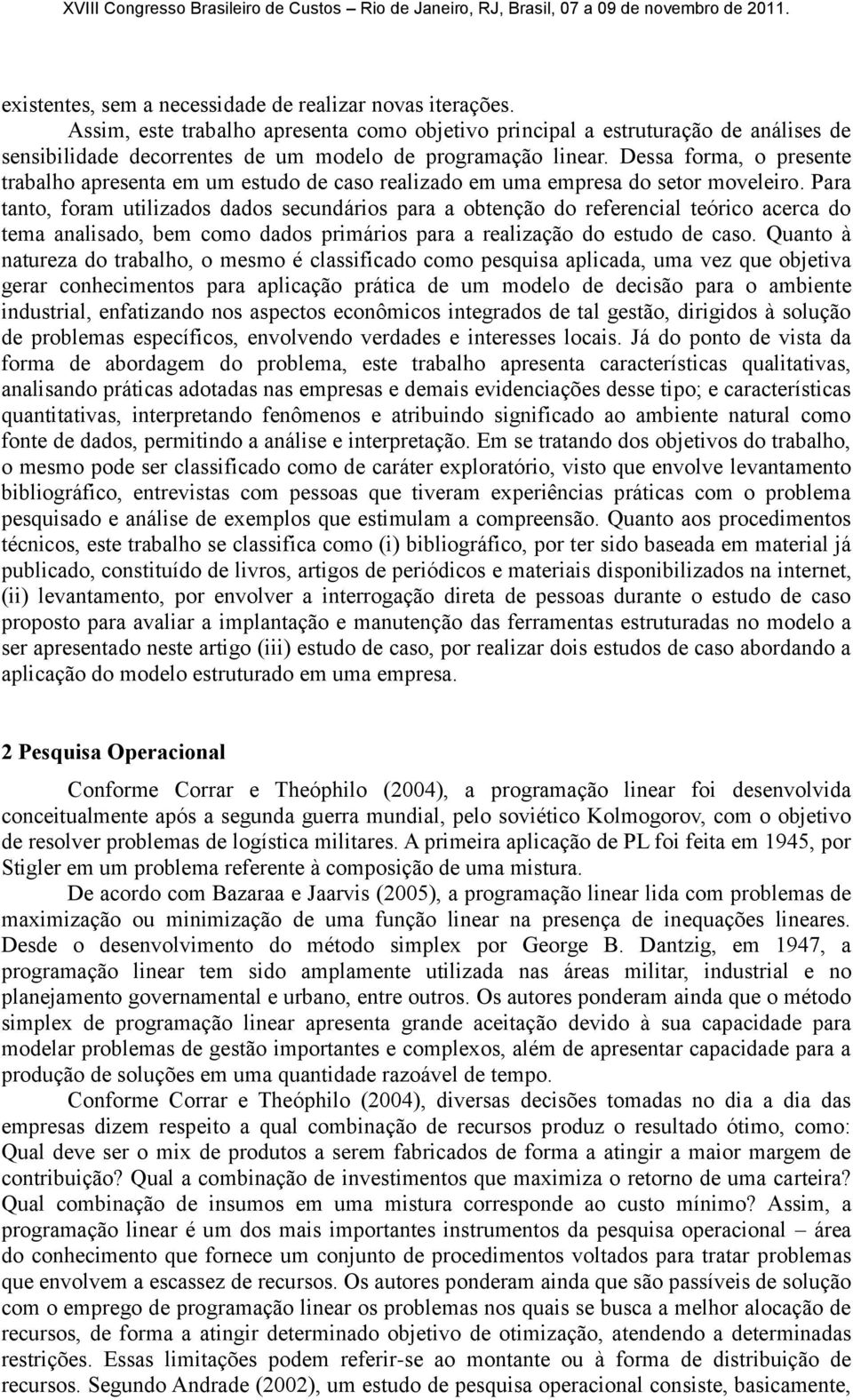 Dessa forma, o presente trabalho apresenta em um estudo de caso realizado em uma empresa do setor moveleiro.