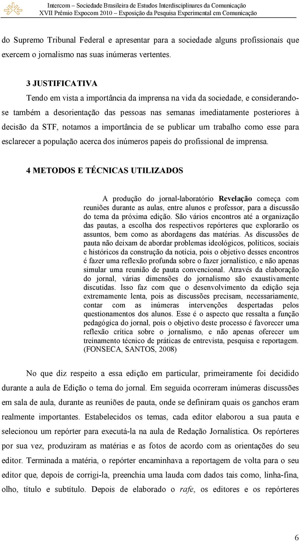 importância de se publicar um trabalho como esse para esclarecer a população acerca dos inúmeros papeis do profissional de imprensa.