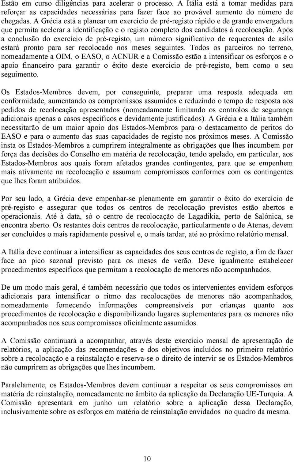 Após a conclusão do exercício de pré-registo, um número significativo de requerentes de asilo estará pronto para ser recolocado nos meses seguintes.