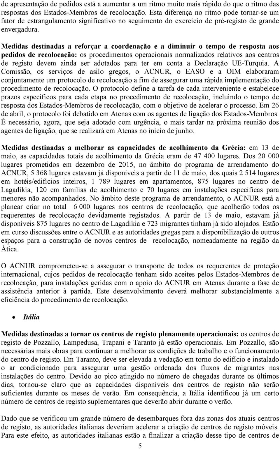 Medidas destinadas a reforçar a coordenação e a diminuir o tempo de resposta aos pedidos de recolocação: os procedimentos operacionais normalizados relativos aos centros de registo devem ainda ser