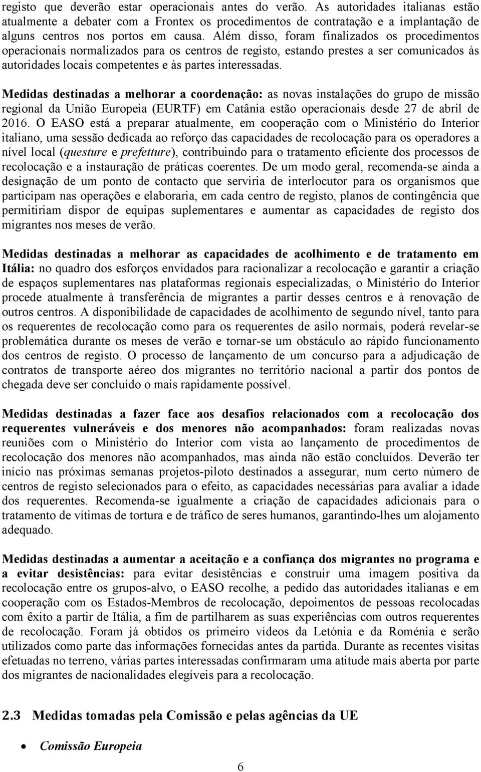 Além disso, foram finalizados os procedimentos operacionais normalizados para os centros de registo, estando prestes a ser comunicados às autoridades locais competentes e às partes interessadas.