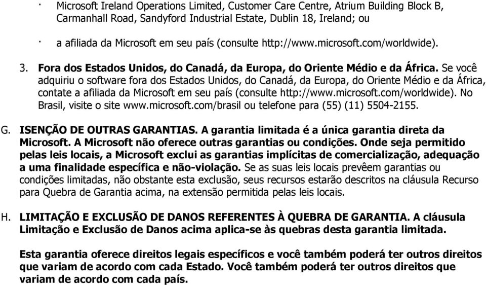 Se você adquiriu o software fora dos Estados Unidos, do Canadá, da Europa, do Oriente Médio e da África, contate a afiliada da Microsoft em seu país (consulte http://www.microsoft.com/worldwide).