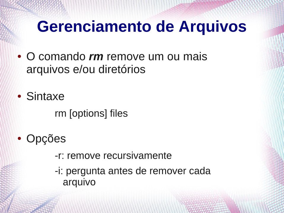 rm [options] files Opções -r: remove