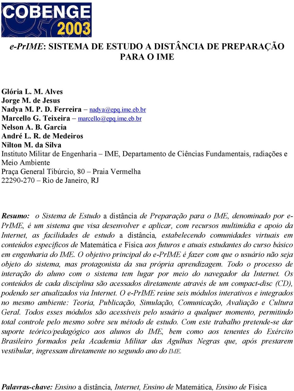 da Silva Instituto Militar de Engenharia IME, Departamento de Ciências Fundamentais, radiações e Meio Ambiente Praça General Tibúrcio, 80 Praia Vermelha 22290-270 Rio de Janeiro, RJ Resumo: o Sistema