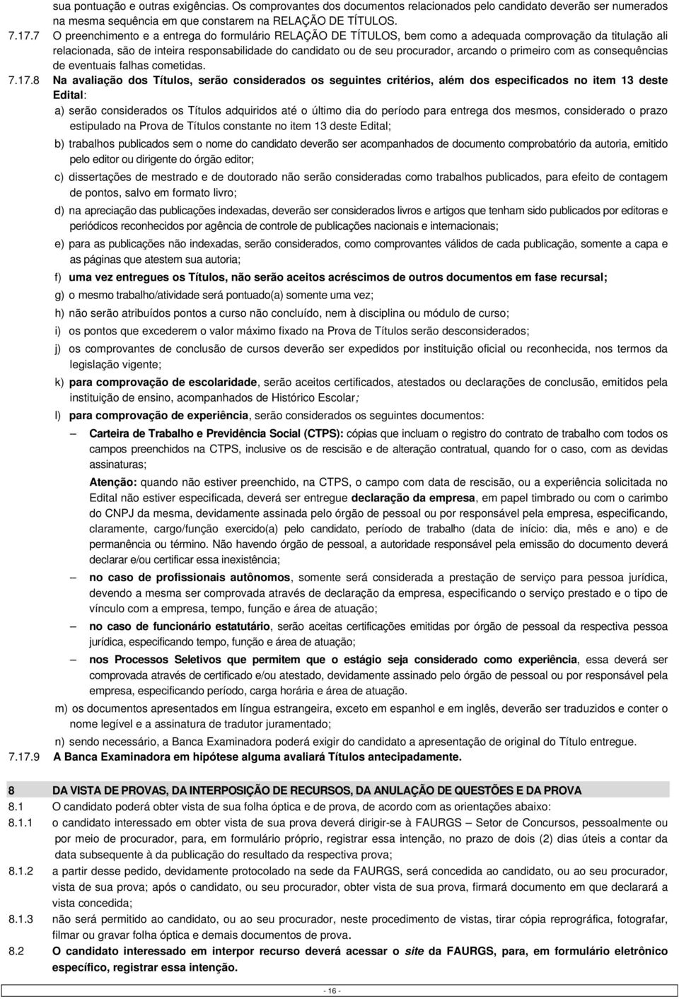 arcando o primeiro com as consequências de eventuais falhas cometidas. 7.17.