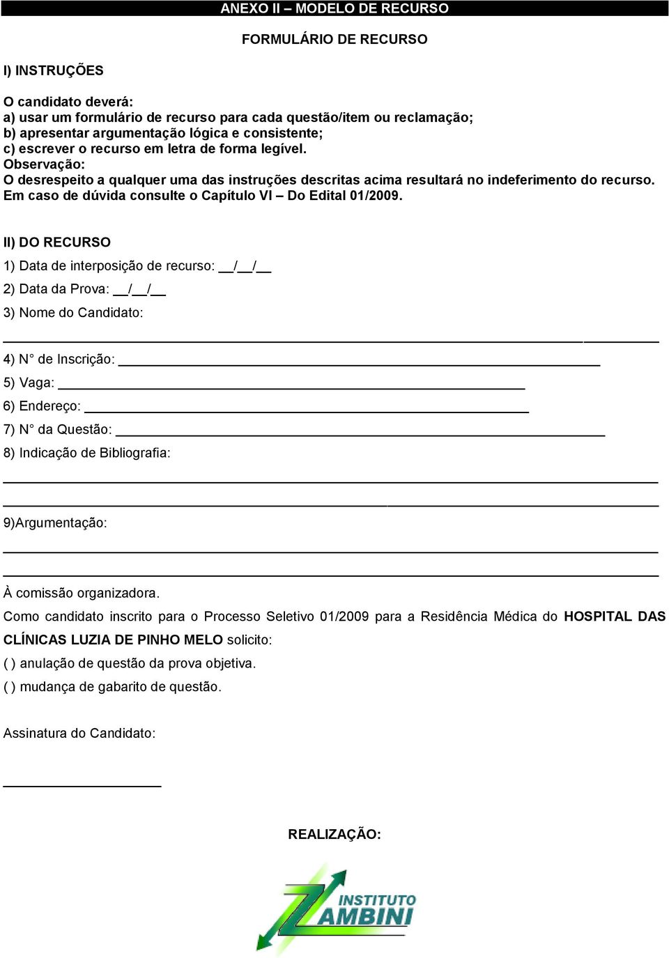 Em caso de dúvida consulte o Capítulo VI Do Edital 01/2009.