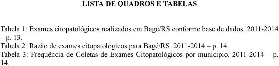 Tabela 2: Razão de exames citopatológicos para Bagé/RS. 2011-2014 p. 14.