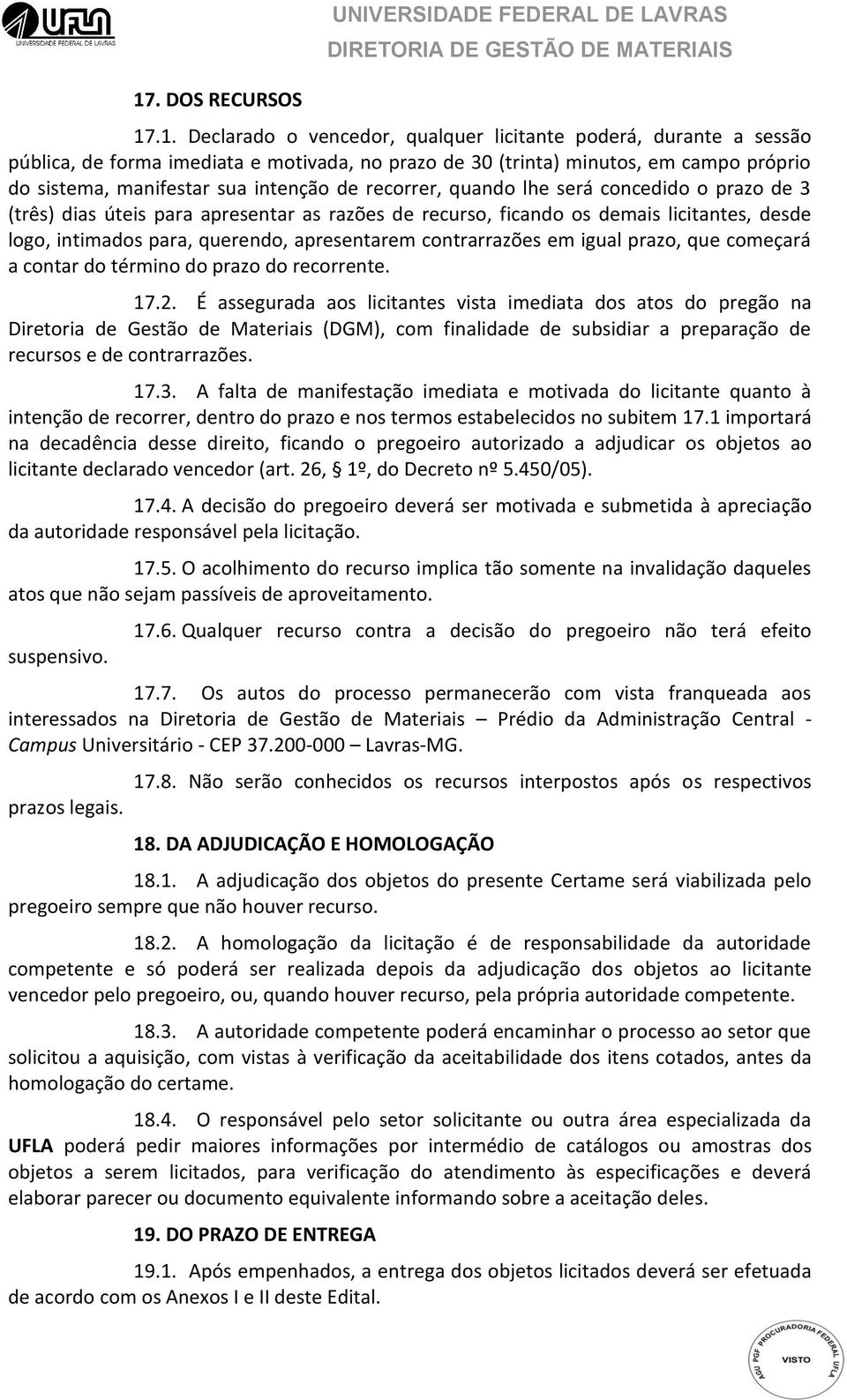 intimados para, querendo, apresentarem contrarrazões em igual prazo, que começará a contar do término do prazo do recorrente. 17.2.