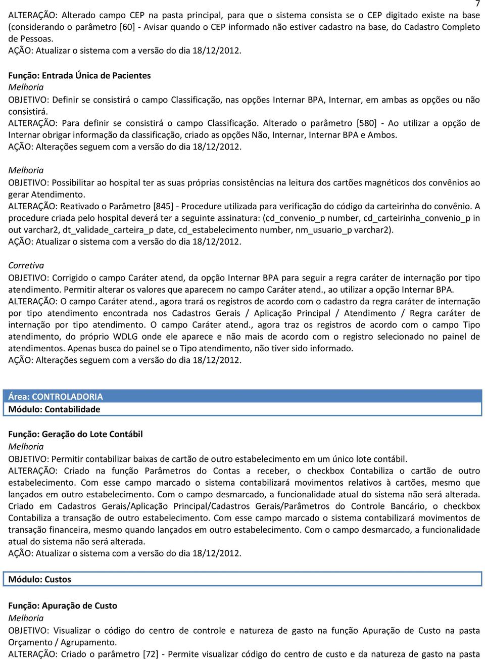 Função: Entrada Única de Pacientes OBJETIVO: Definir se consistirá o campo Classificação, nas opções Internar BPA, Internar, em ambas as opções ou não consistirá.