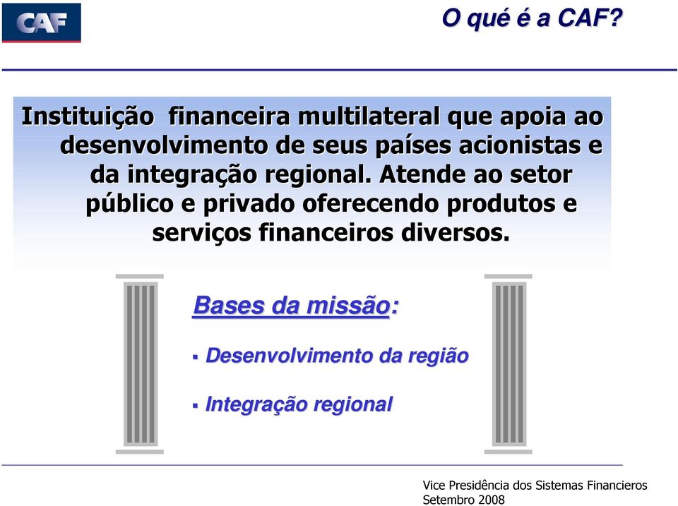 seus países acionistas e da integração regional.