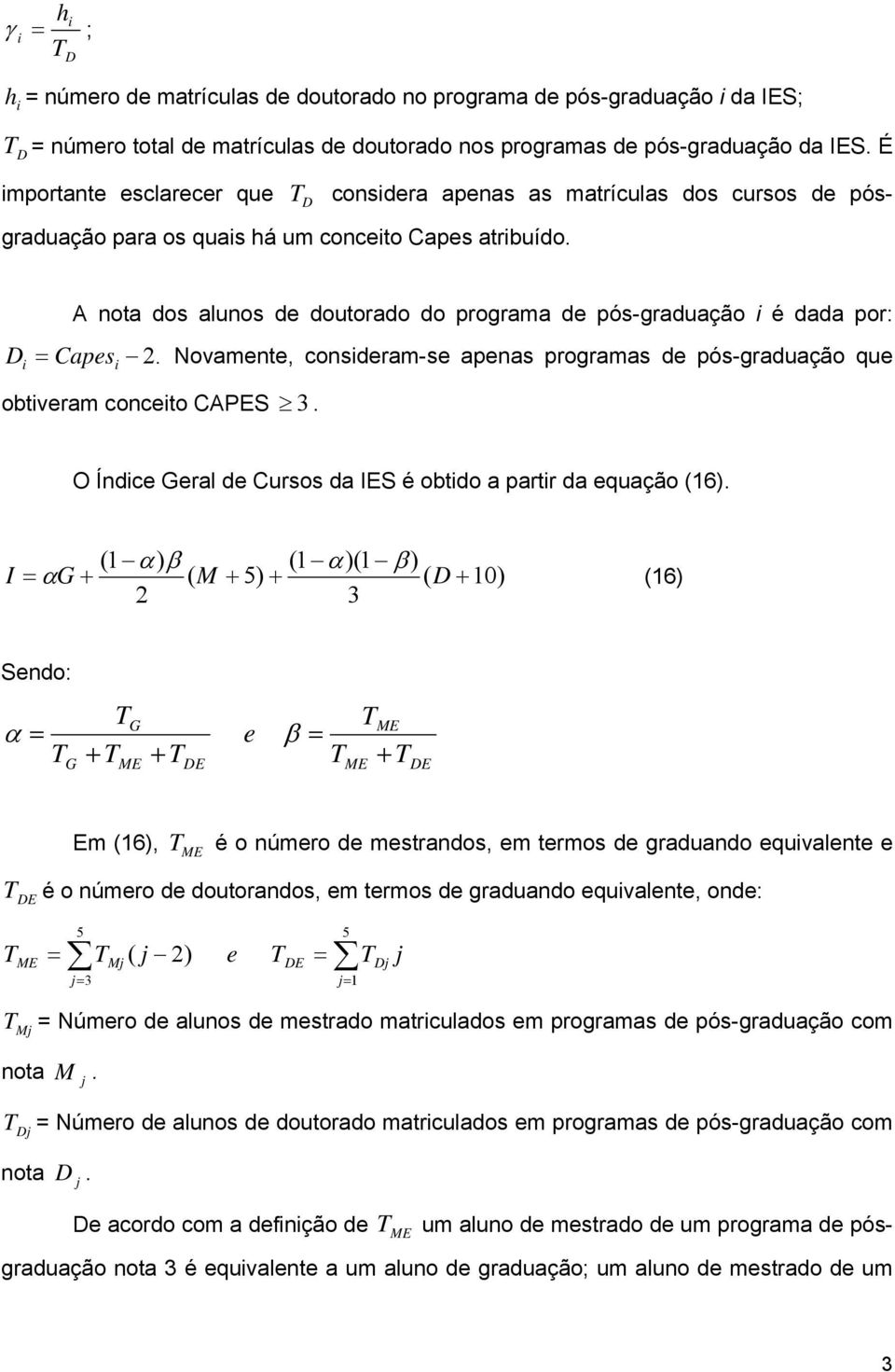 D Capes A ota dos aluos de doutorado do prograa de pós-graduação é dada por: 2. obtvera coceto CAPES 3.