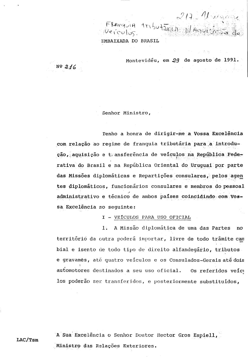 Brasil e na República Oriental do Uruguai por parte das Missões diplomáticas e Repartições consulares, pelos agen tes diplomáticos, funcionários consulares e membros do pessoal administrativo e