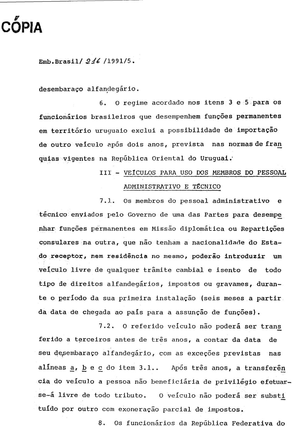 prevista nas normas de fran quias vigentes Uruguai. na República Oriental do III - VEÍCULOS PARA USO DOS MEMBROS DO PESSOAL ADMINISTRATIVO E TÉCNICO 7.1.