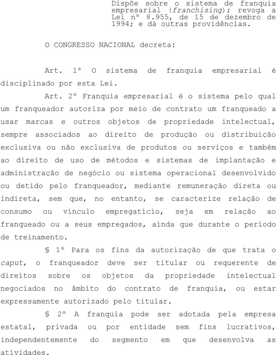 2º Franquia empresarial é o sistema pelo qual um franqueador autoriza por meio de contrato um franqueado a usar marcas e outros objetos de propriedade intelectual, sempre associados ao direito de